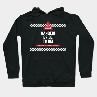 Danger! Bride to Be! Hoodie